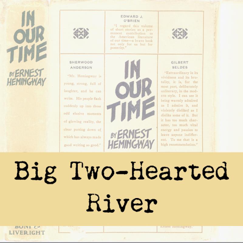 Graphic for web use: Short story title "Big Two-Hearted River" superimposed on collection cover of the New York In Our Time (1925).